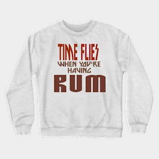 Time flies when you're having rum drinking shirt Crewneck Sweatshirt